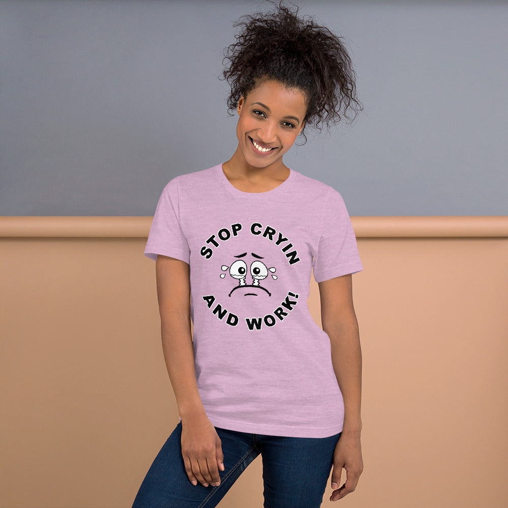 Stop Cryin And Work Soft T-Shirt