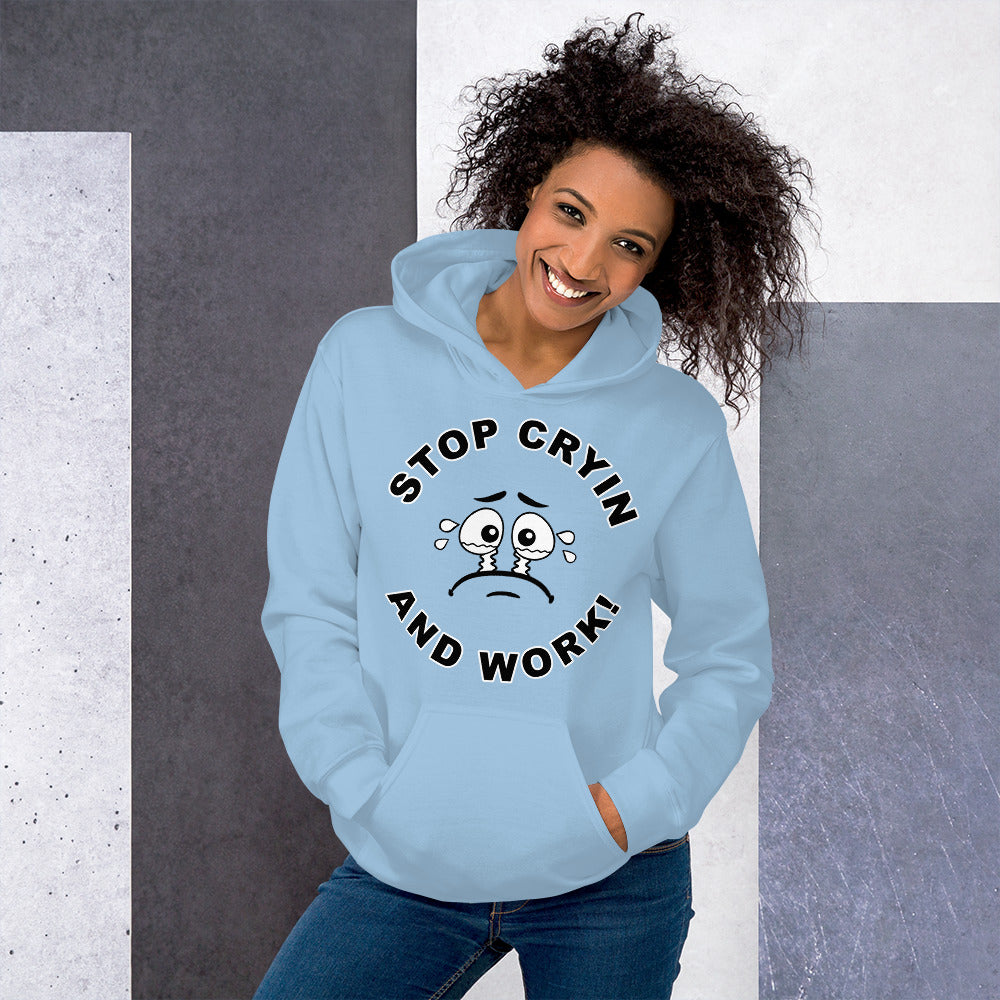 Stop Cryin And work Unisex Hoodie